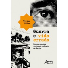 GUERRA E VIDA ERRADA: REPRESENTAÇÕES SOCIAIS DA VIOLÊNCIA NO RECIFE