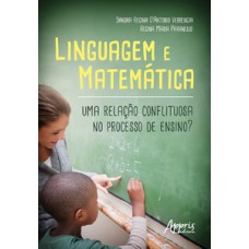 LINGUAGEM E MATEMÁTICA: UMA RELAÇÃO CONFLITUOSA NO PROCESSO DE ENSINO?