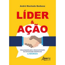 LÍDER & AÇÃO: UMA PROPOSTA PARA O DESENVOLVIMENTO DA COMUNICAÇÃO ASSERTIVA DE LÍDERES