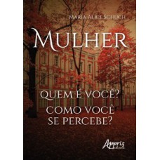 MULHER: QUEM E VOCÊ? COMO VOCÊ SE PERCEBE?