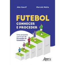 FUTEBOL CONHECER E PROCEDER: UMA PROPOSTA CURRICULAR DE FORMAÇÃO DO FUTEBOLISTA