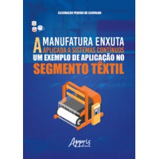 A MANUFATURA ENXUTA APLICADA A SISTEMAS CONTÍNUOS: UM EXEMPLO DE APLICAÇÃO NO SEGMENTO TÊXTIL