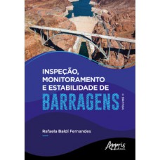 INSPEÇÃO, MONITORAMENTO E ESTABILIDADE DE BARRAGENS – VOLUME II