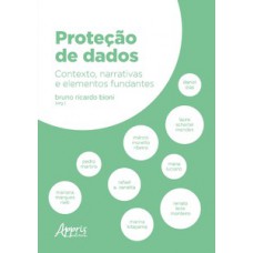 PROTEÇÃO DE DADOS: CONTEXTO, NARRATIVAS E ELEMENTOS FUNDANTES