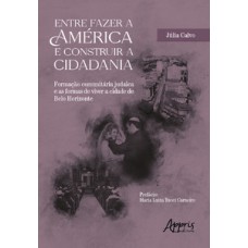 ENTRE FAZER A AMÉRICA E CONSTRUIR A CIDADANIA: FORMAÇÃO COMUNITÁRIA JUDAICA E AS FORMAS DE VIVER A CIDADE DE BELO HORIZONTE