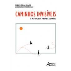 CAMINHOS INVISÍVEIS: A DEFICIÊNCIA VISUAL E A CIDADE