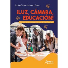 ¡LUZ, CÁMARA, EDUCACIÓN!: PRODUÇÃO DE CURTA-METRAGEM NAS AULAS DE LÍNGUA ESPANHOLA