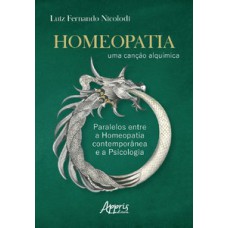 HOMEOPATIA - UMA CANÇÃO ALQUÍMICA: PARALELOS ENTRE A HOMEOPATIA CONTEMPORÂNEA E A PSICOLOGIA