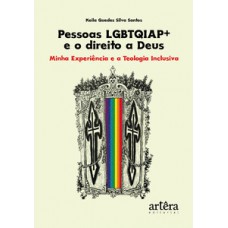 PESSOAS LGBTQIAP+ E O DIREITO A DEUS: MINHA EXPERIÊNCIA E A TEOLOGIA INCLUSIVA