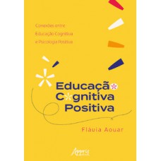 EDUCAÇÃO COGNITIVA POSITIVA: CONEXÕES ENTRE EDUCAÇÃO COGNITIVA E PSICOLOGIA POSITIVA