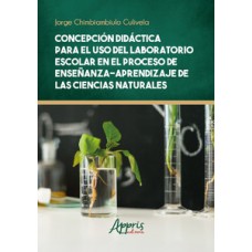 CONCEPCIÓN DIDÁCTICA PARA EL USO DEL LABORATORIO ESCOLAR EM EL PROCESO DE ENSEÑANZA – APRENDIZAJE DE LAS CIENCIAS NATURALES