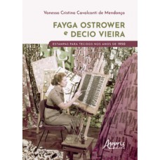 FAYGA OSTROWER E DECIO VIEIRA: ESTAMPAS PARA TECIDOS NOS ANOS DE 1950