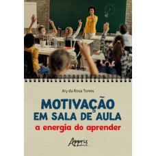 MOTIVAÇÃO EM SALA DE AULA: A ENERGIA DO APRENDER