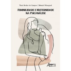 FEMINILIDADE E MATERNIDADE NA PSICANÁLISE