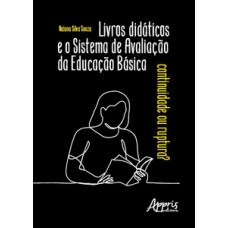 LIVROS DIDÁTICOS E O SISTEMA DE AVALIAÇÃO DA EDUCAÇÃO BÁSICA: CONTINUIDADE OU RUPTURA?