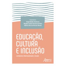 EDUCAÇÃO, CULTURA E INCLUSÃO: CONTEXTOS INTERNACIONAIS E LOCAIS