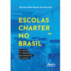 ESCOLAS CHARTER NO BRASIL: SOLUÇÕES OU AMEAÇAS AOS PRINCÍPIOS DO ENSINO?