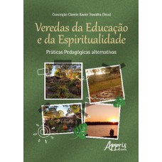 VEREDAS DA EDUCAÇÃO E DA ESPIRITUALIDADE: PRÁTICAS PEDAGÓGICAS ALTERNATIVAS