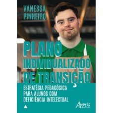 PLANO INDIVIDUALIZADO DE TRANSIÇÃO: ESTRATÉGIA PEDAGÓGICA PARA ALUNOS COM DEFICIÊNCIA INTELECTUAL