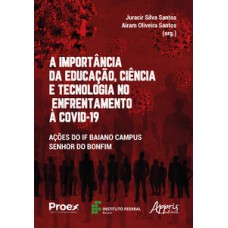 A IMPORTÂNCIA DA EDUCAÇÃO, CIÊNCIA E TECNOLOGIA NO ENFRENTAMENTO À COVID-19: AÇÕES DO IF BAIANO CAMPUS SENHOR DO BONFIM