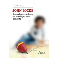 JOHN LOCKE: O MODELO DO CAVALHEIRO E A VIRTUDE POR MEIO DO HÁBITO