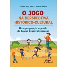 O JOGO NA PERSPECTIVA HISTÓRICO-CULTURAL: UMA PROPOSIÇÃO A PARTIR DO ENSINO DESENVOLVIMENTAL