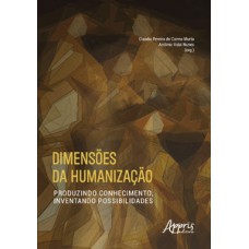 DIMENSÕES DA HUMANIZAÇÃO: PRODUZINDO CONHECIMENTO, INVENTANDO POSSIBILIDADES