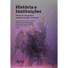 HISTÓRIA E INSTITUIÇÕES: MEMÓRIAS DOS GRUPOS ESPÍRITAS DE DANÇA DO BRASIL