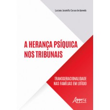 A HERANÇA PSÍQUICA NOS TRIBUNAIS: TRANSGERACIONALIDADE NAS FAMÍLIAS EM LITÍGIO