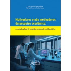 MOTIVADORES E NÃO MOTIVADORES DA PESQUISA ACADÊMICA: UM ESTUDO-PILOTO DE CONDIÇÕES AMBIENTAIS EM LABORATÓRIOS