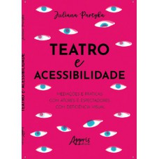 TEATRO E ACESSIBILIDADE: MEDIAÇÕES E PRÁTICAS COM ATORES E ESPECTADORES COM DEFICIÊNCIA VISUAL