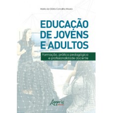 EDUCAÇÃO DE JOVENS E ADULTOS: FORMAÇÃO, PRÁTICA PEDAGÓGICA E PROFISSIONALIDADE DOCENTE