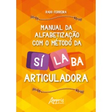 MANUAL DE ALFABETIZAÇÃO COM O MÉTODO DA SÍLABA ARTICULADORA