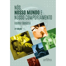 NÓS, NOSSO MUNDO E NOSSO COMPORTAMENTO