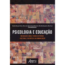 PSICOLOGIA E EDUCAÇÃO EM DIÁLOGO COM A TEORIA HISTÓRICO-CULTURAL E NA DEFESA DA HUMANIZAÇÃO