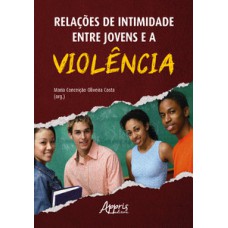 RELAÇÕES DE INTIMIDADE ENTRE JOVENS E A VIOLÊNCIA: EVIDÊNCIAS TEÓRICAS E DE PESQUISAS COM DISTINTAS ABORDAGENS METODOLÓGICAS