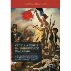 CRÍTICA À TEORIA DA MODERNIDADE INACABADA: A ERA DAS CONTRARREVOLUÇÕES E O PROBLEMA DA DEMOCRATIZAÇÃO DA VIDA COTIDIANA