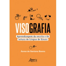 VISOGRAFIA: APRENDIZAGEM DA ESCRITA E DA LEITURA DE LÍNGUA DE SINAIS