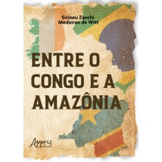 ENTRE O CONGO E A AMAZÔNIA