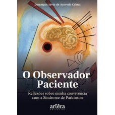 O OBSERVADOR PACIENTE: REFLEXÕES SOBRE MINHA CONVIVÊNCIA COM A SÍNDROME DE PARKINSON