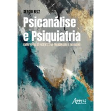 PSICANÁLISE E PSIQUIATRIA: ENTREVISTAS DE PACIENTES NA TRANSMISSÃO E NO ENSINO