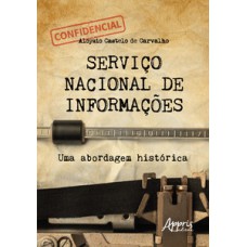 SERVIÇO NACIONAL DE INFORMAÇÕES: UMA ABORDAGEM HISTÓRICA