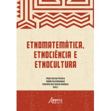 ETNOMATEMÁTICA, ETNOCIÊNCIA E ETNOCULTURA