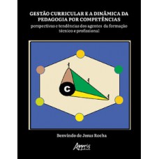 GESTÃO CURRICULAR E A DINÂMICA DA PEDAGOGIA POR COMPETÊNCIAS: PERSPECTIVAS E TENDÊNCIAS DOS AGENTES DA FORMAÇÃO TÉCNICA E PROFISSIONAL