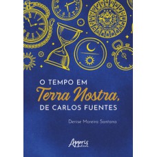 O TEMPO NA OBRA TERRA NOSTRA, DE CARLOS FUENTES