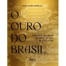 O OURO DO BRASIL: A HISTÓRIA DAS MINAS DO SERRO DO FRIO DE 1702 A 1714