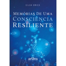 MEMÓRIA DE UMA CONSCIÊNCIA RESILIENTE