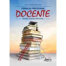 FORMAÇÃO PROFISSIONAL DOCENTE: REFLEXÕES, DESAFIOS E PERSPECTIVAS