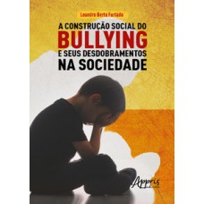 A CONSTRUÇÃO SOCIAL DO BULLYING E SEUS DESDOBRAMENTOS NA SOCIEDADE