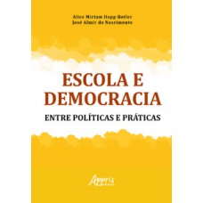 ESCOLA E DEMOCRACIA: ENTRE POLÍTICAS E PRÁTICAS